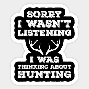 Sorry I Wasn't Listening I Was Thinking About Hunting Sticker